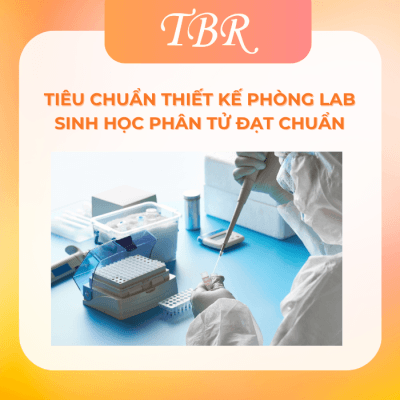 Tiêu Chuẩn Thiết Kế Phòng Lab Sinh Học Phân Tử Đạt Chuẩn